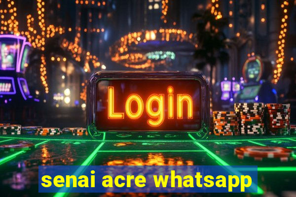 senai acre whatsapp